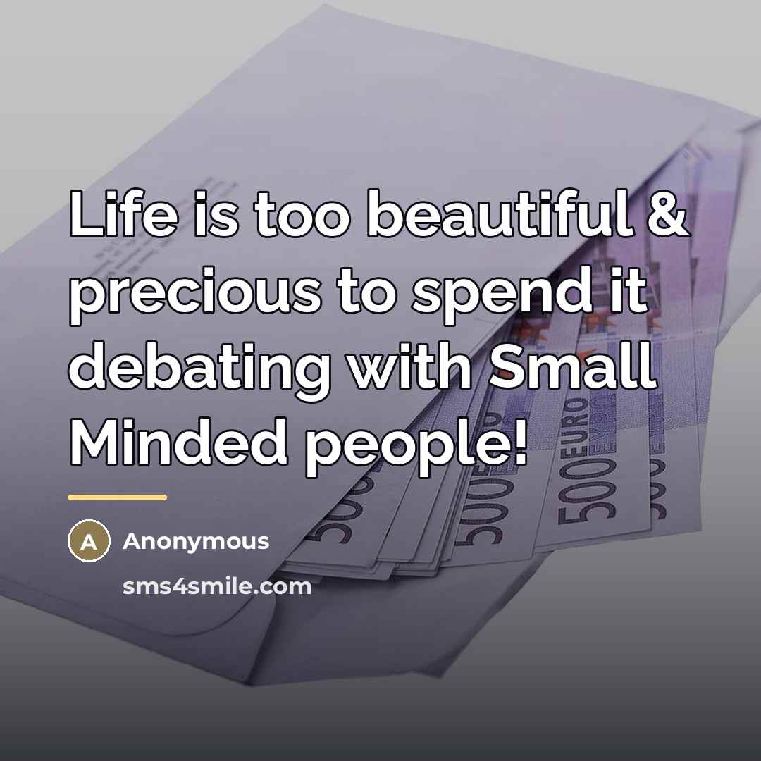 “Life is too beautiful & precious to spend it debating…” quote by Anonymous