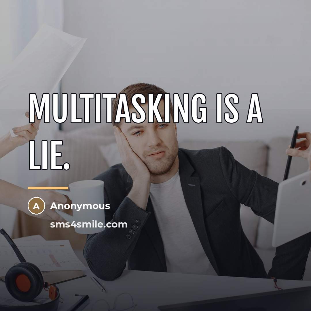 “Multitasking is a lie.…” quote by Anonymous