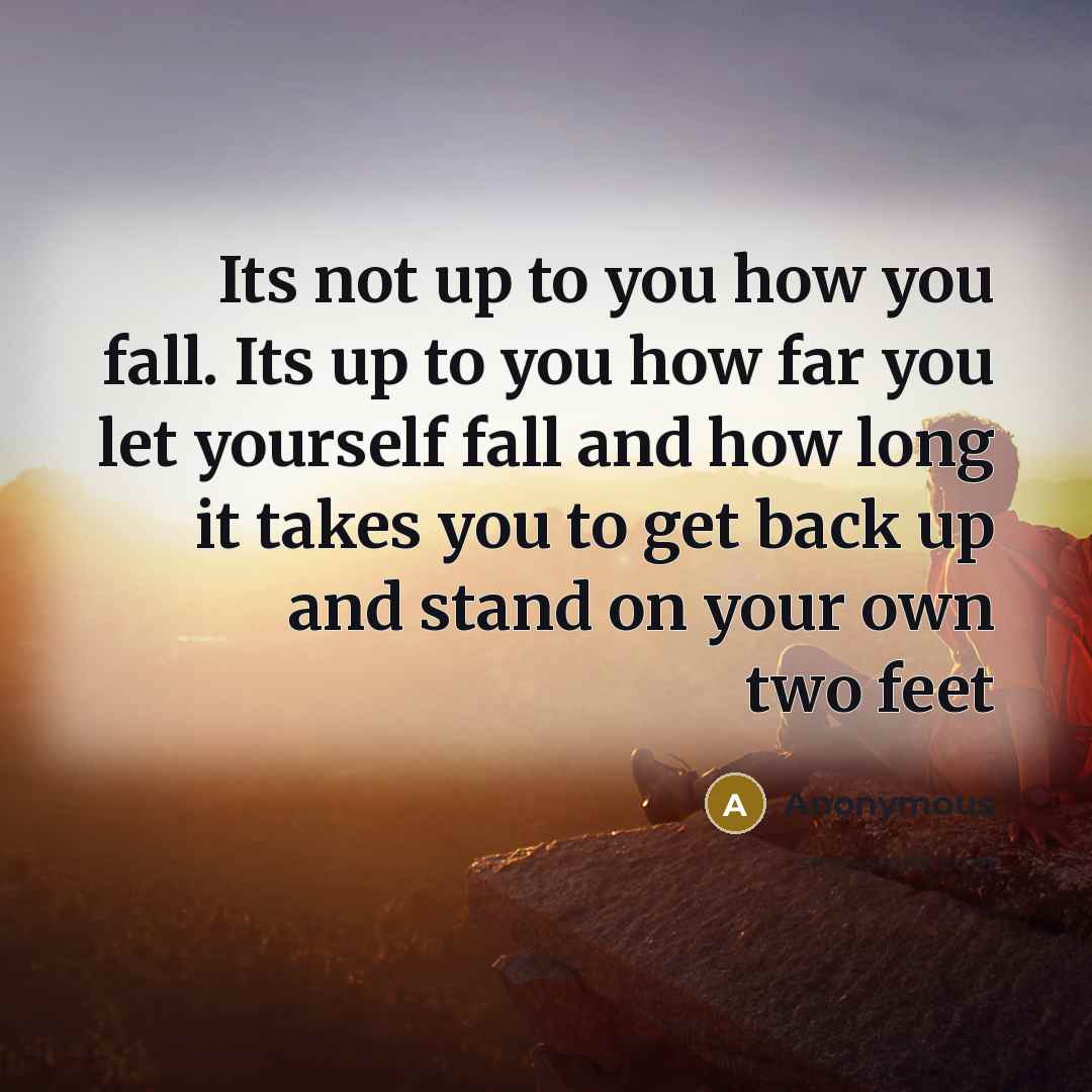 “Its not up to you how you fall. Its up…” quote by Anonymous