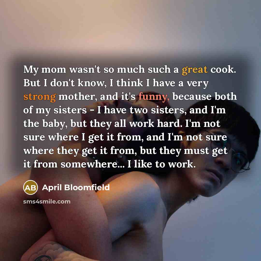 “My mom wasn't so much such a great cook. But…” quote by April Bloomfield