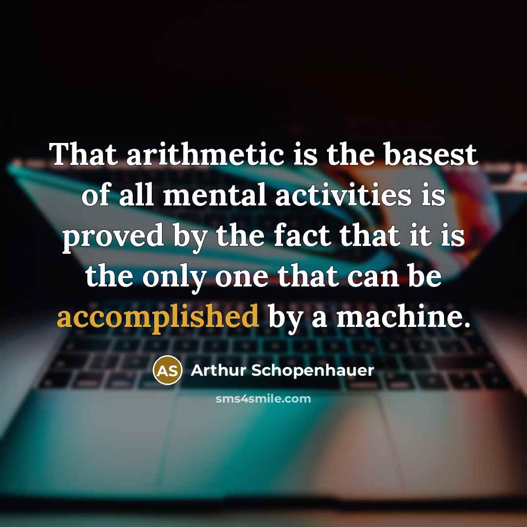 “That arithmetic is the basest of all mental activities is…” quote by Arthur Schopenhauer