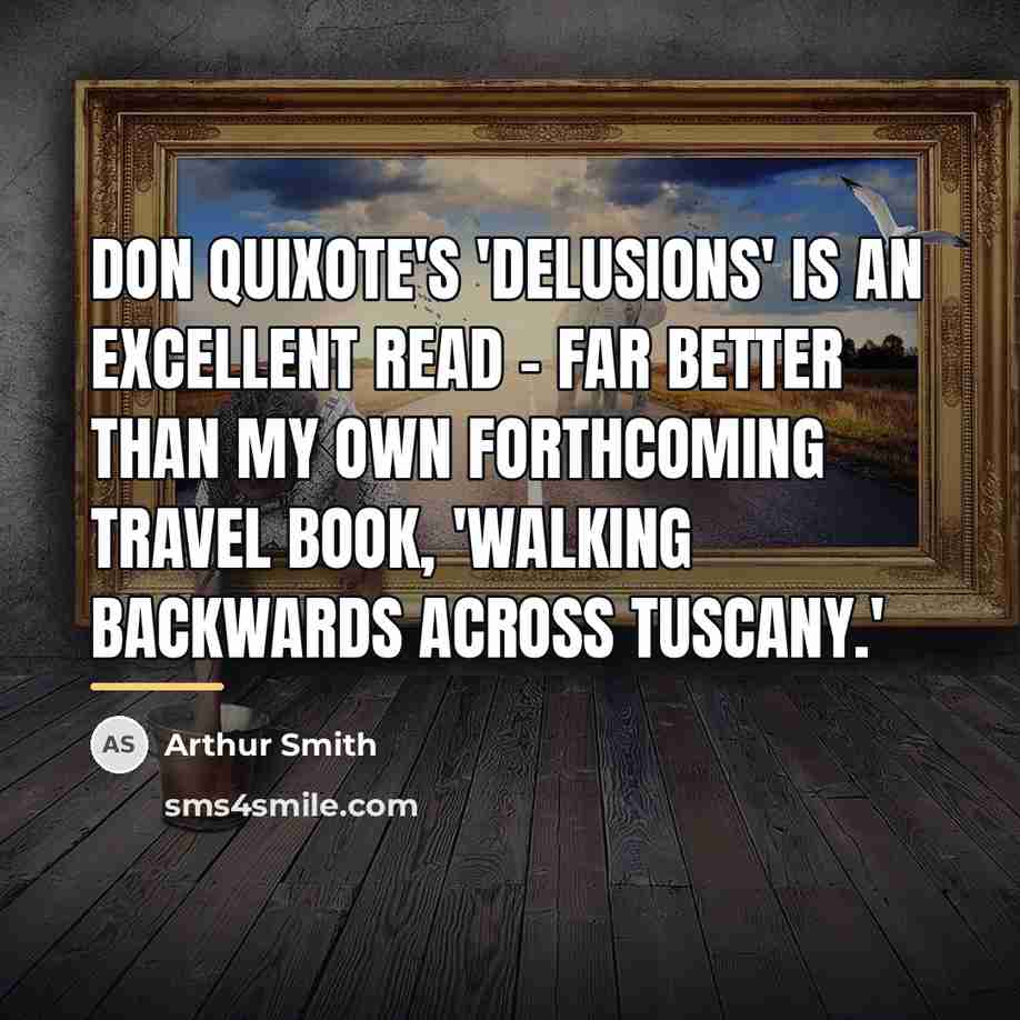 “Don Quixote's 'Delusions' is an excellent read - far better…” quote by Arthur Smith