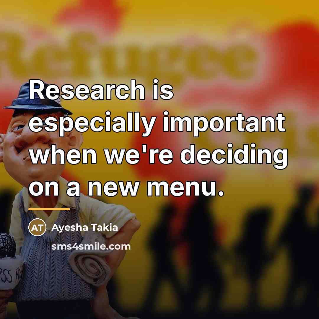 “Research is especially important when we're deciding on a new…” quote by Ayesha Takia