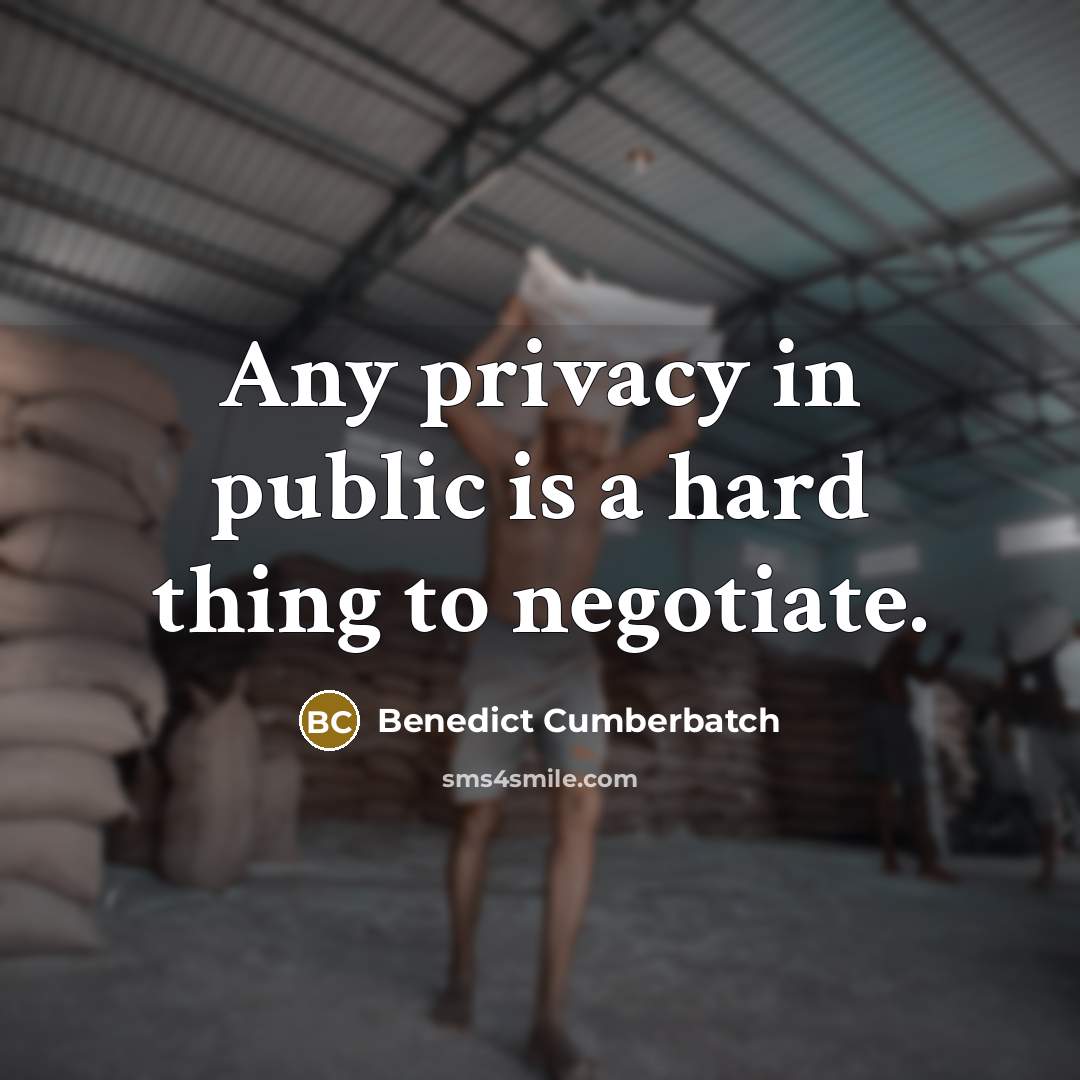 “Any privacy in public is a hard thing to negotiate.…” quote by Benedict Cumberbatch
