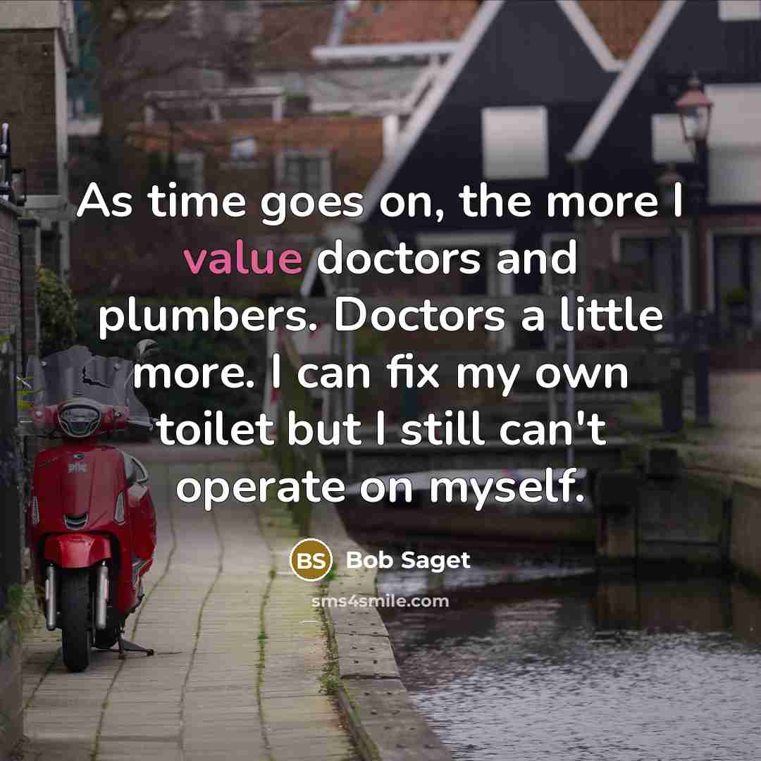 “As time goes on, the more I value doctors and…” quote by Bob Saget