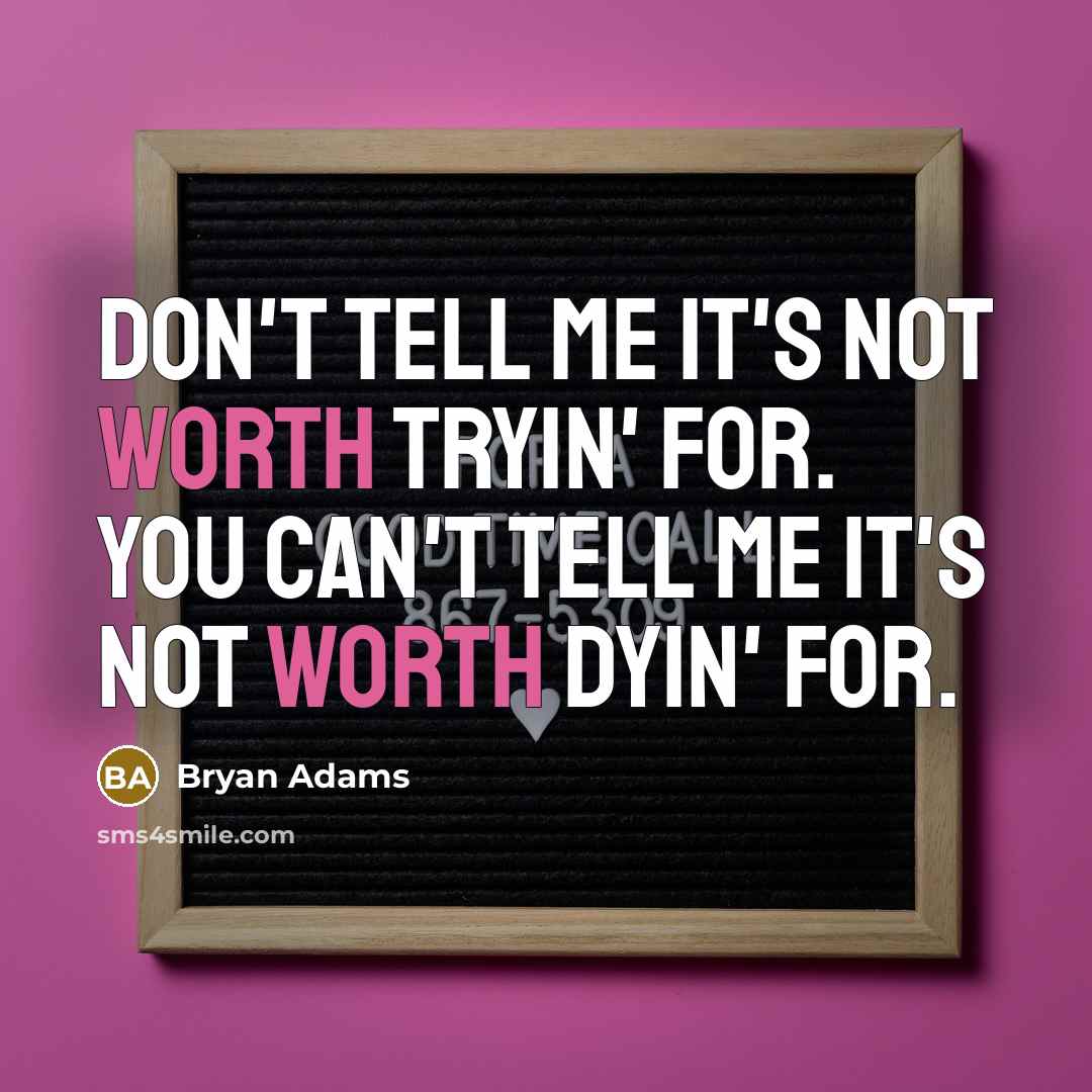 “Don't tell me it's not worth tryin' for. You can't…” quote by Bryan Adams