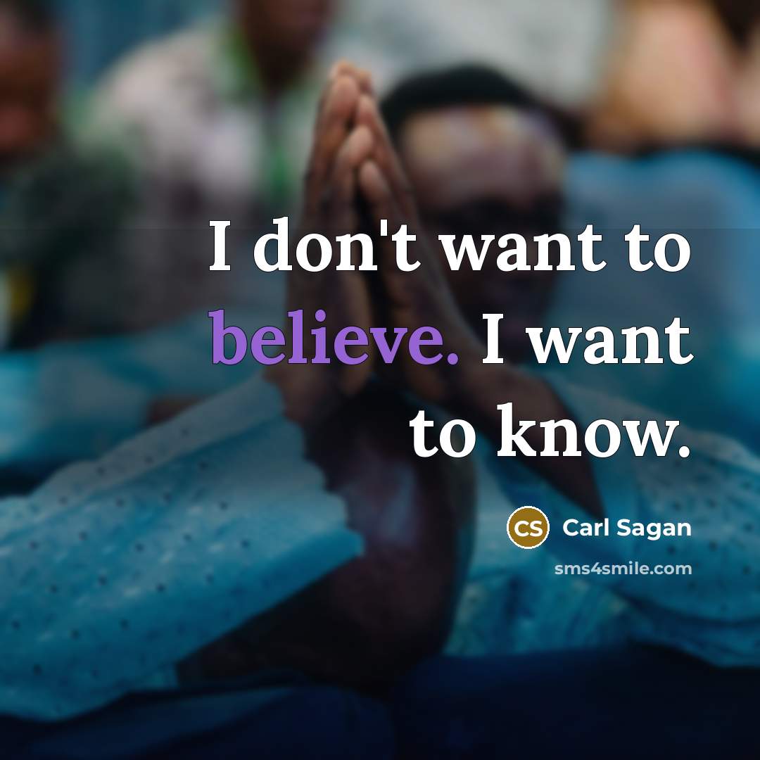 “I don't want to believe. I want to know.…” quote by Carl Sagan