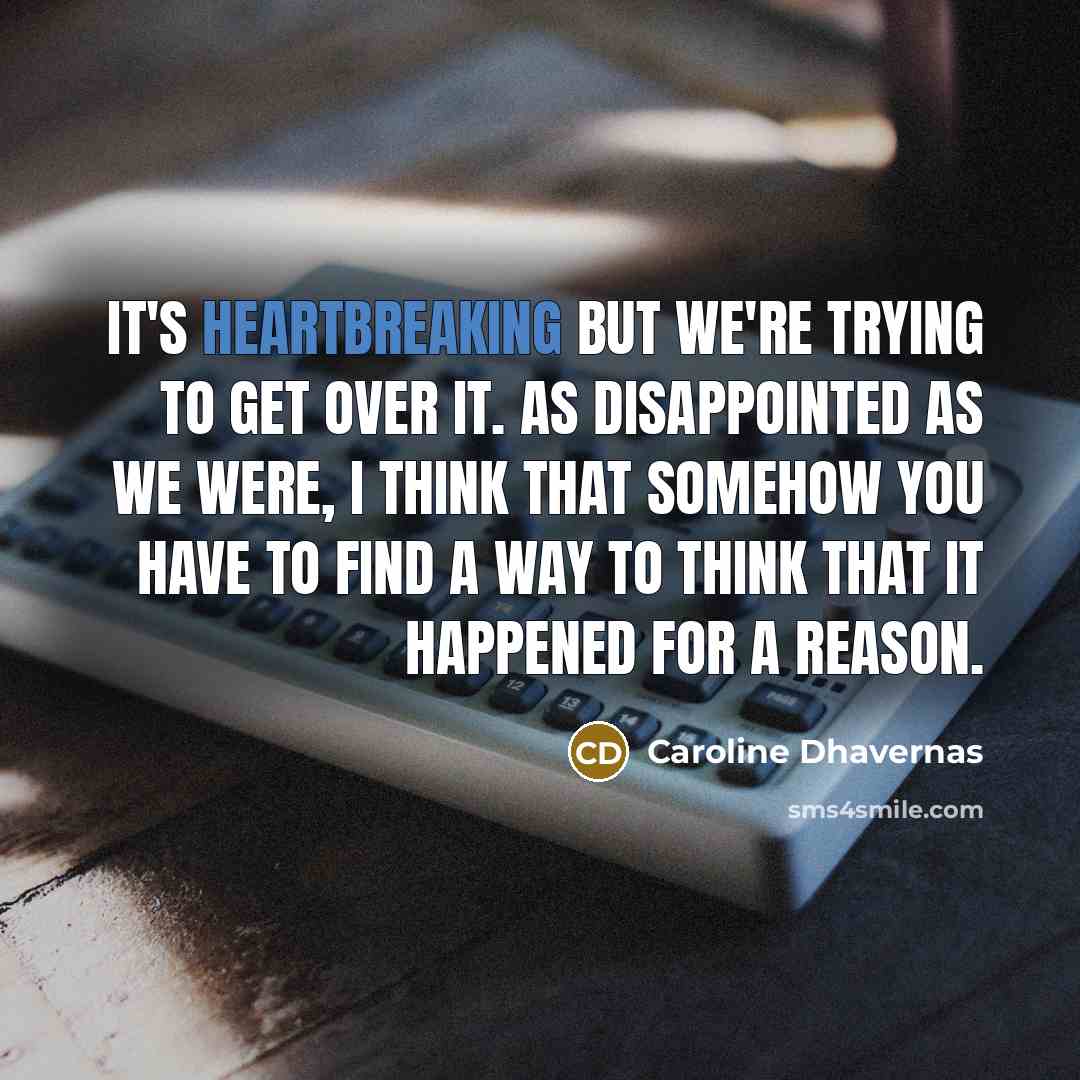 “It's heartbreaking but we're trying to get over it. As…” quote by Caroline Dhavernas