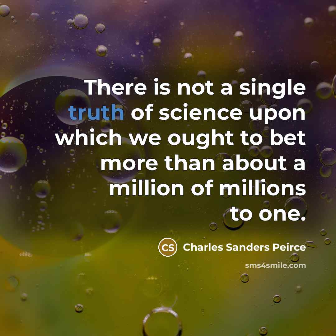 “There is not a single truth of science upon which…” quote by Charles Sanders Peirce