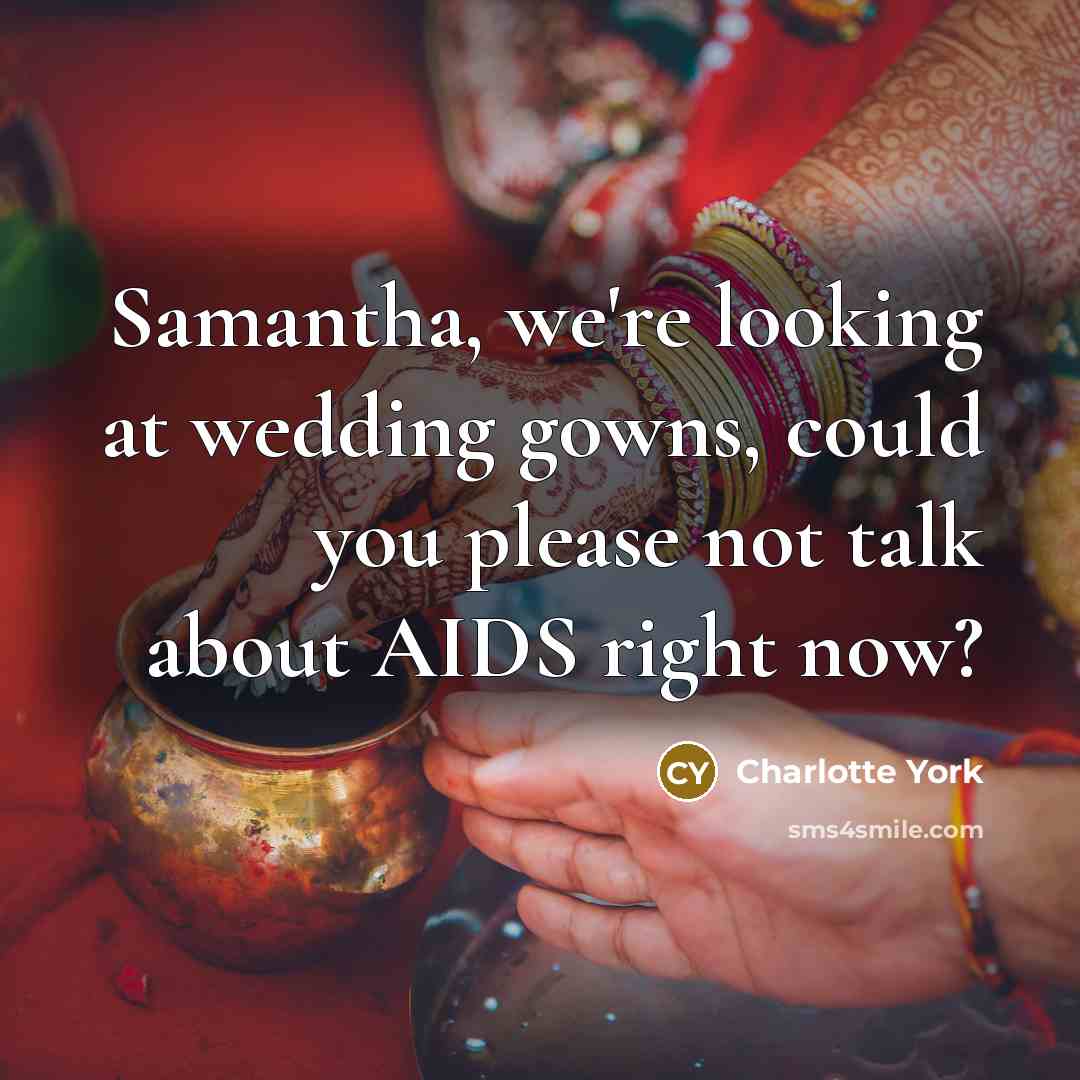 “Samantha, we're looking at wedding gowns, could you please not talk about AIDS right now?” quote by Charlotte York