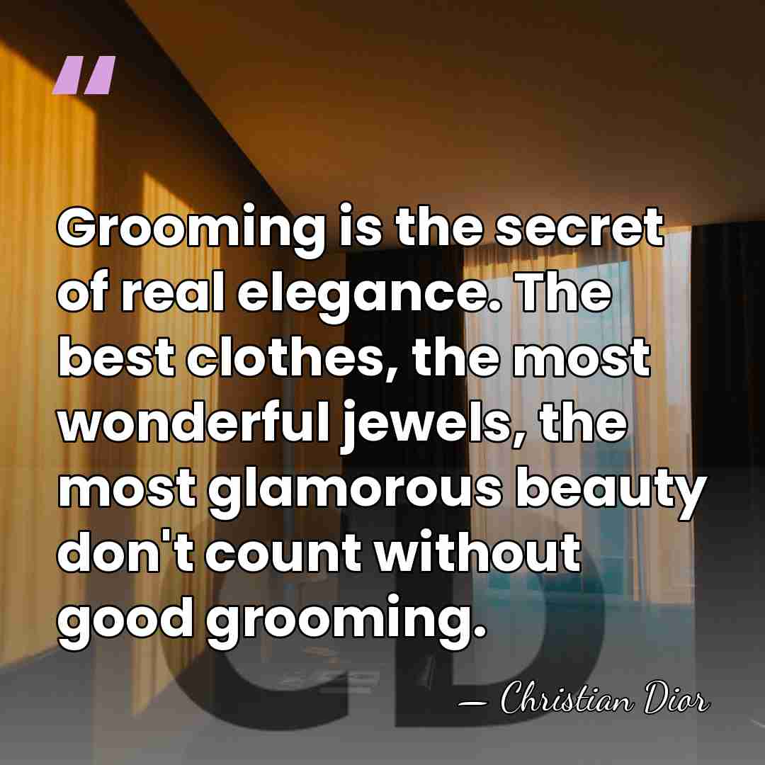 Grooming is the secret of real elegance. The best clothes, the most&hellip; - Christian Dior