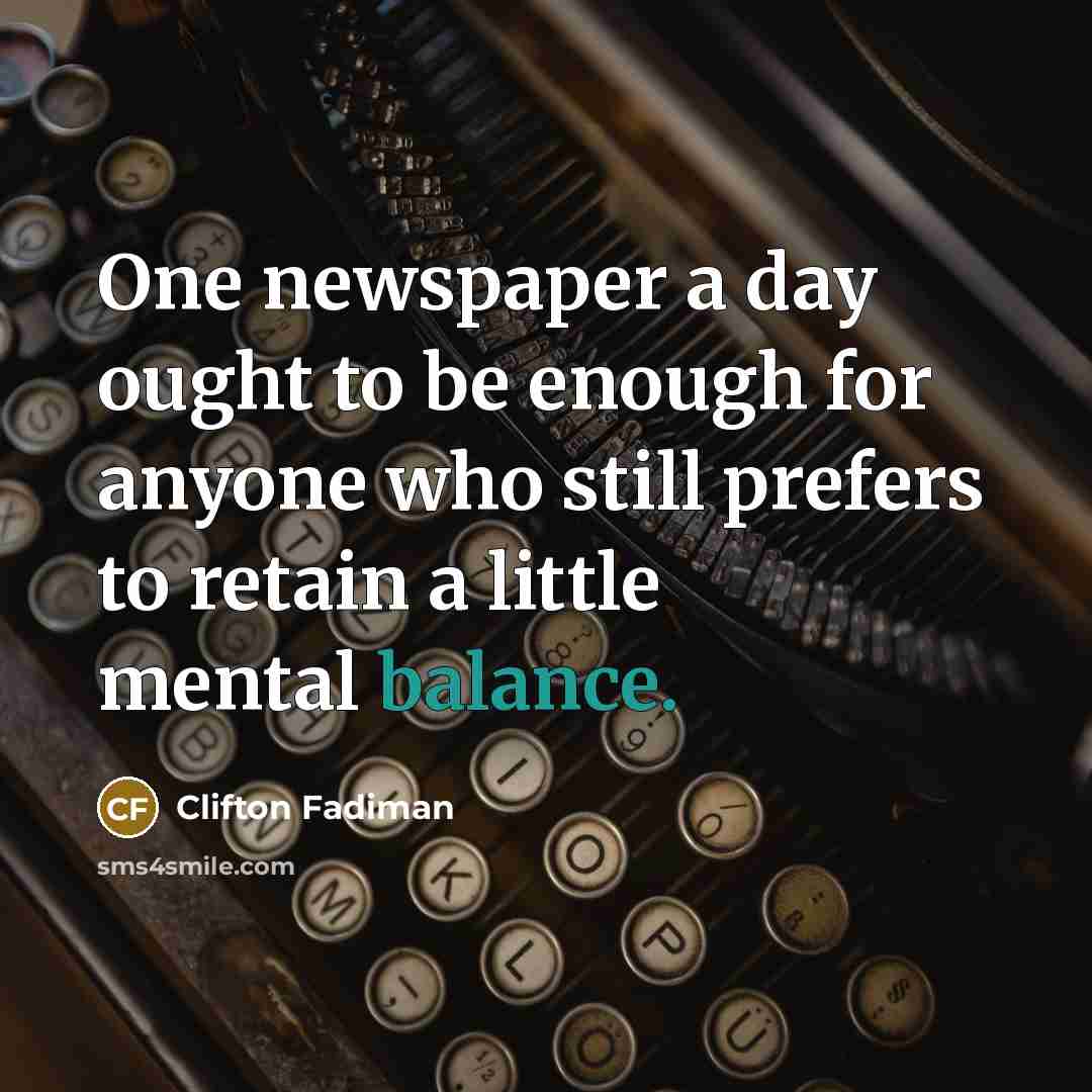 “One newspaper a day ought to be enough for anyone…” quote by Clifton Fadiman