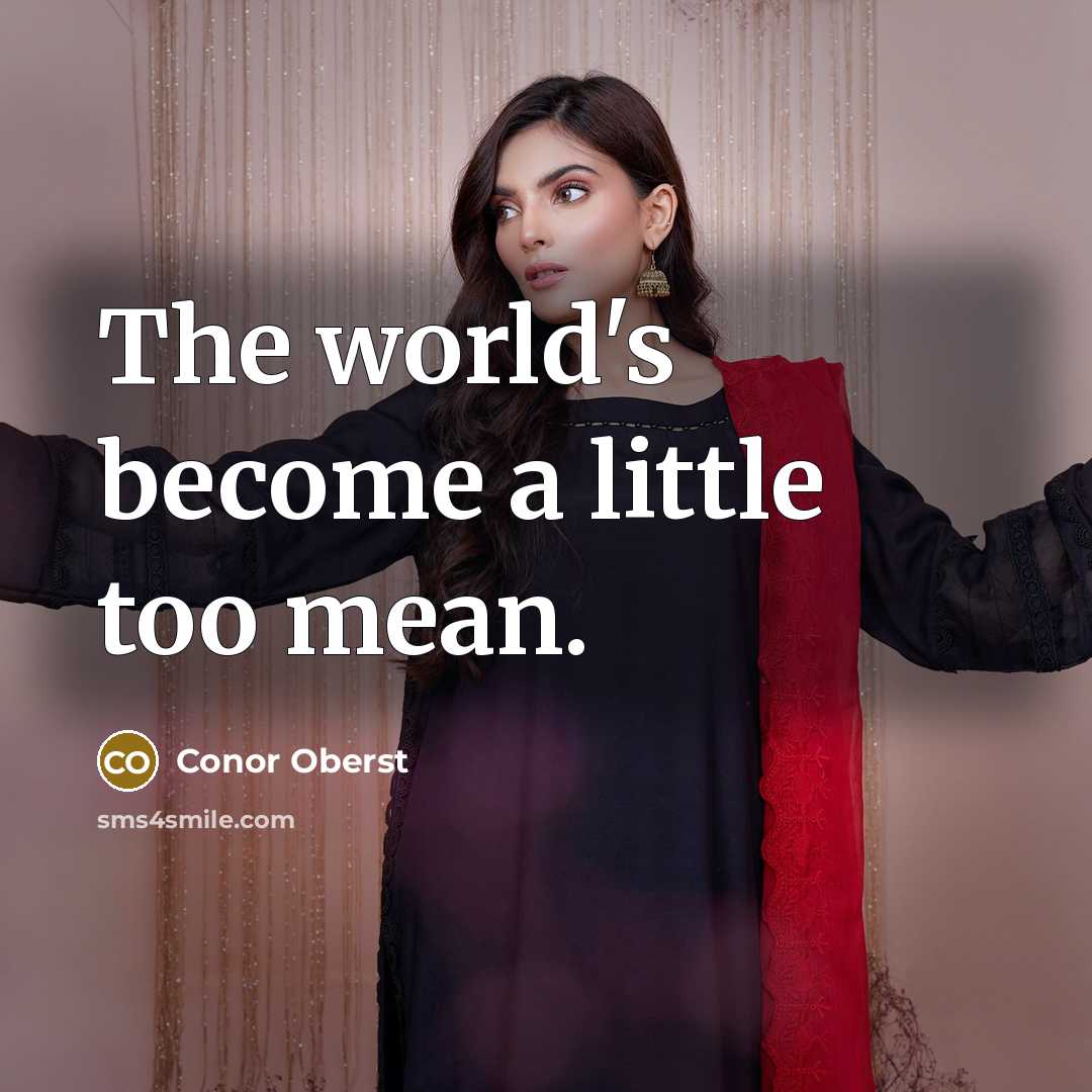 “The world's become a little too mean.…” quote by Conor Oberst