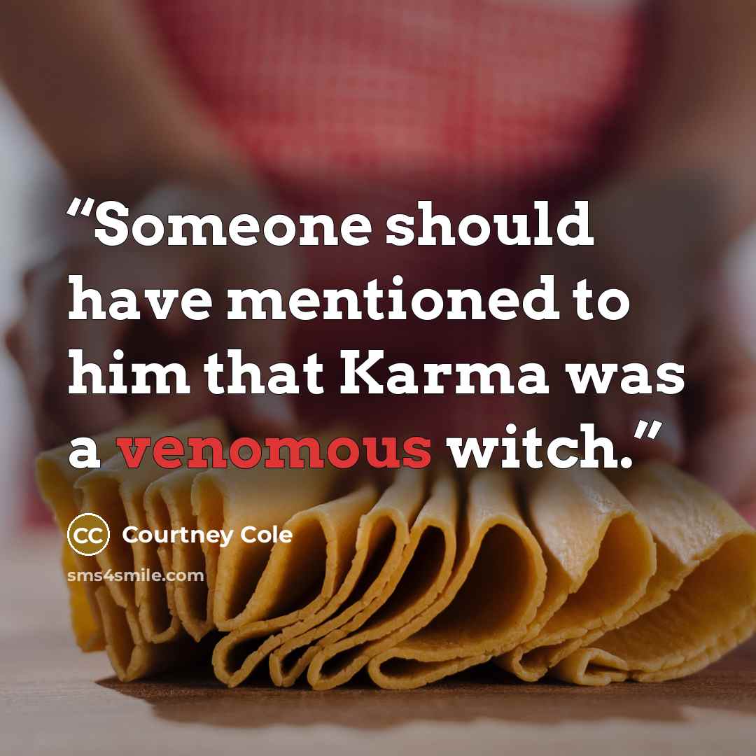 “Someone should have mentioned to him that Karma was a venomous witch.” quote by Courtney Cole