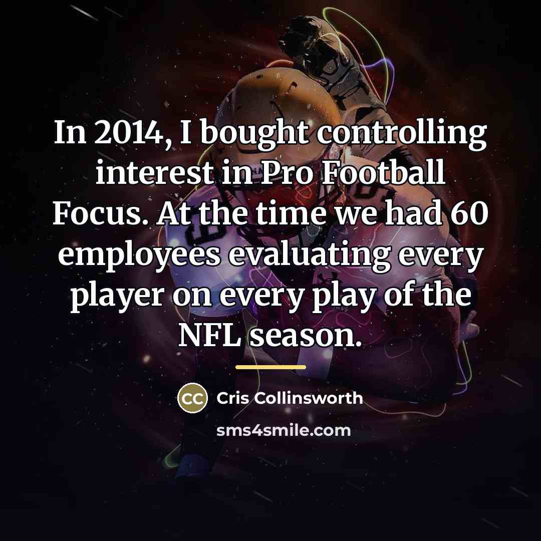 “In 2014, I bought controlling interest in Pro Football Focus.…” quote by Cris Collinsworth