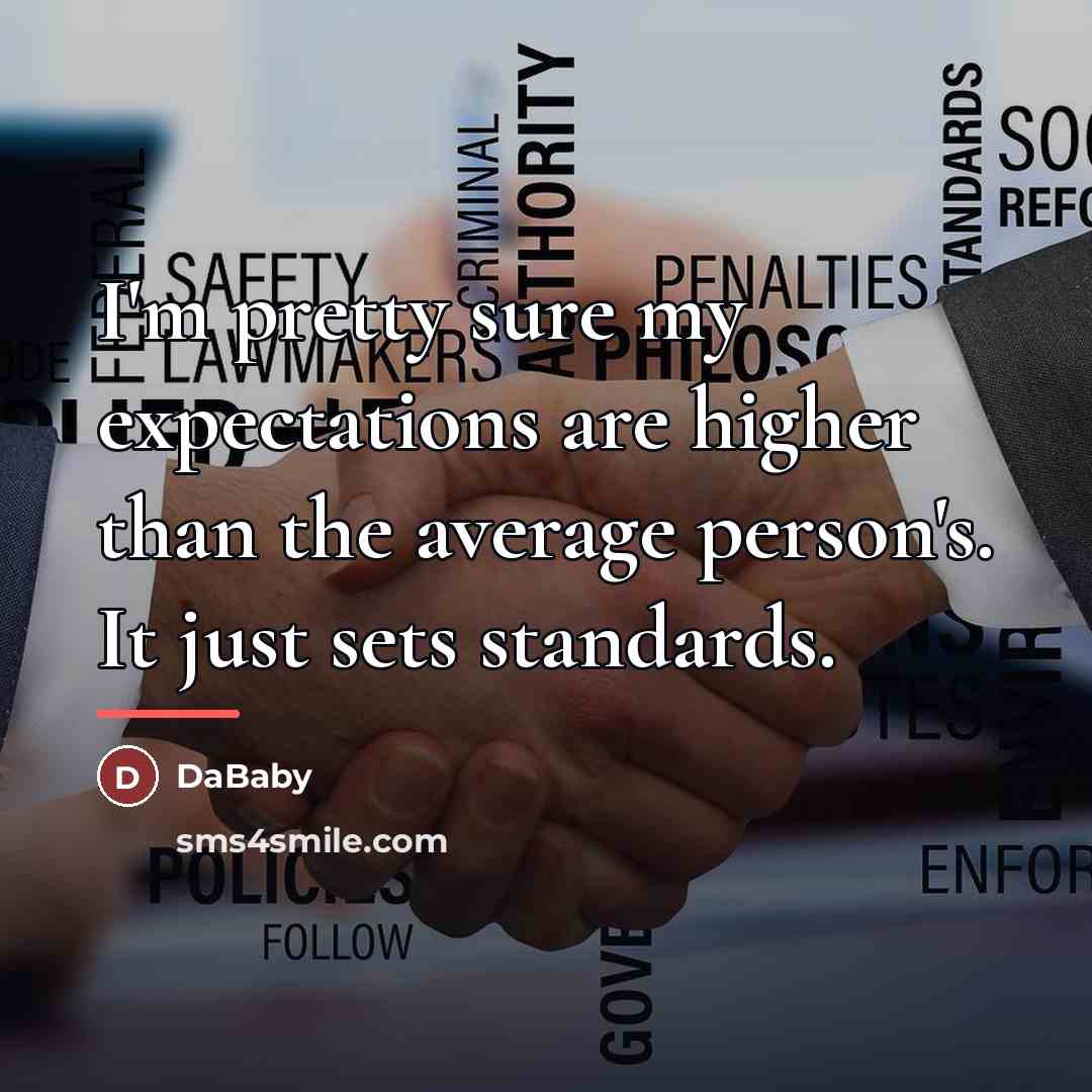 “I'm pretty sure my expectations are higher than the average…” quote by DaBaby