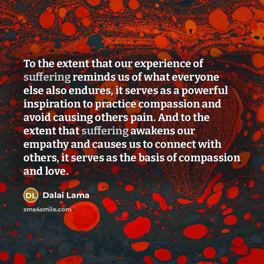 “To the extent that our experience of suffering reminds us…” quote by Dalai Lama