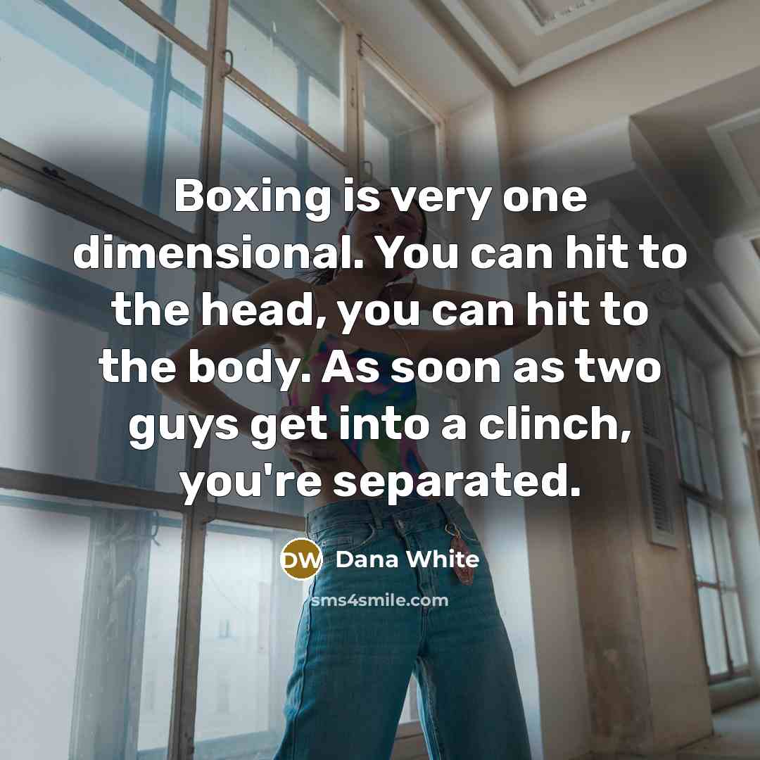 “Boxing is very one dimensional. You can hit to the…” quote by Dana White