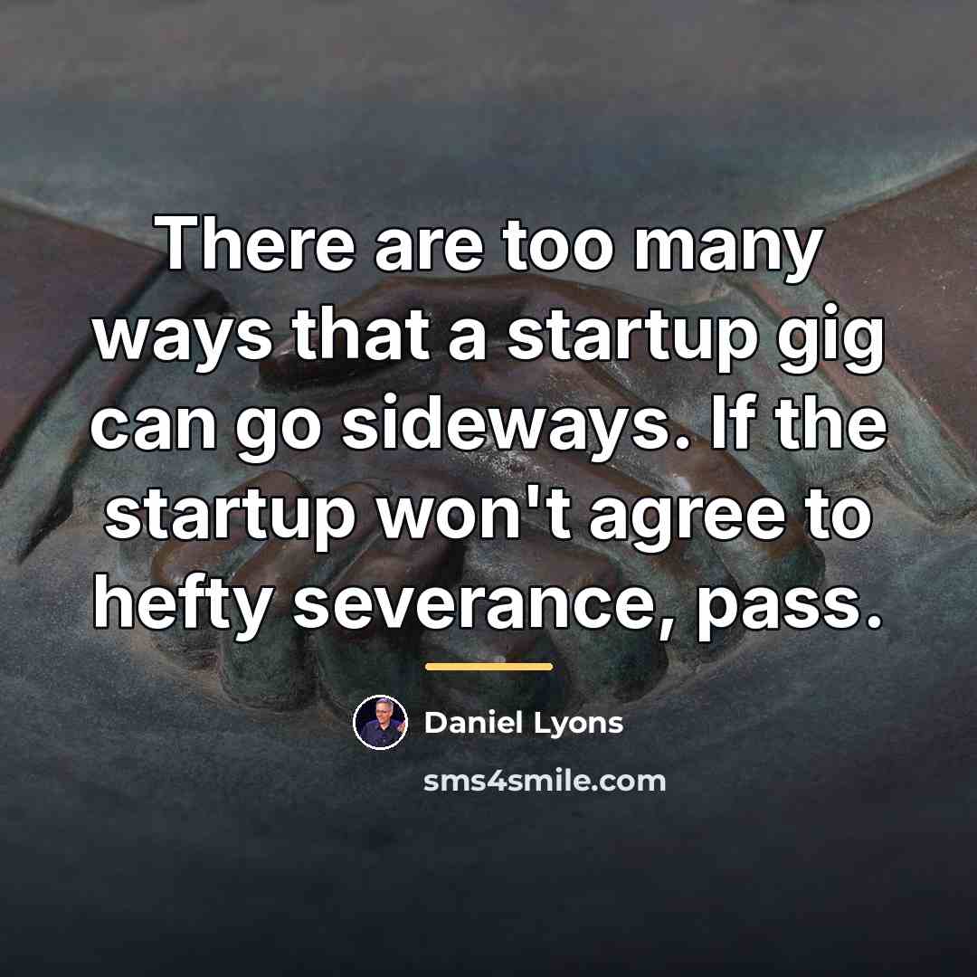“There are too many ways that a startup gig can…” quote by Daniel Lyons