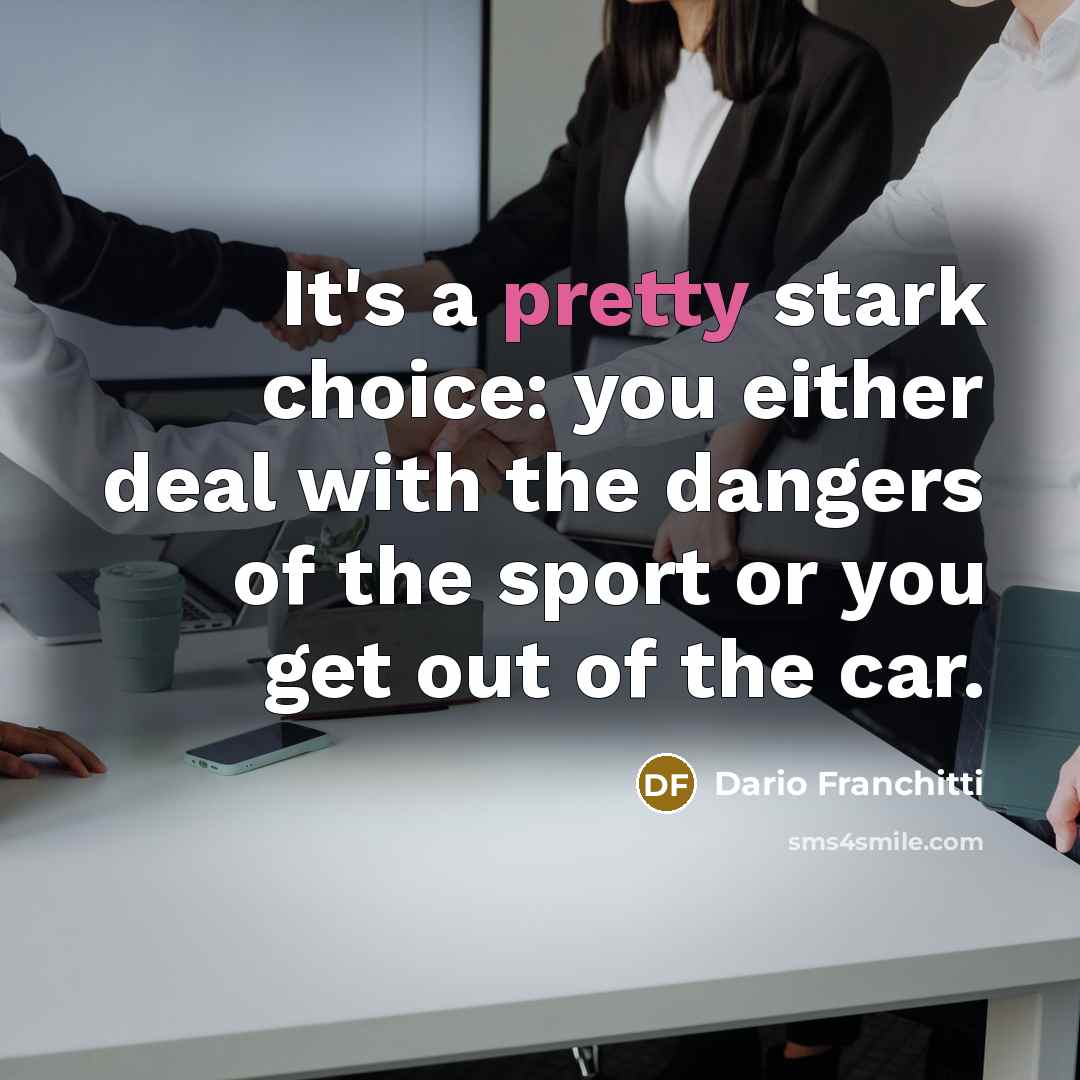 “It's a pretty stark choice: you either deal with the…” quote by Dario Franchitti