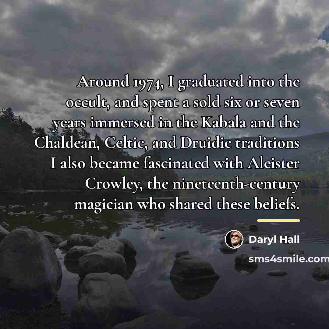 “Around 1974, I graduated into the occult, and spent a…” quote by Daryl Hall
