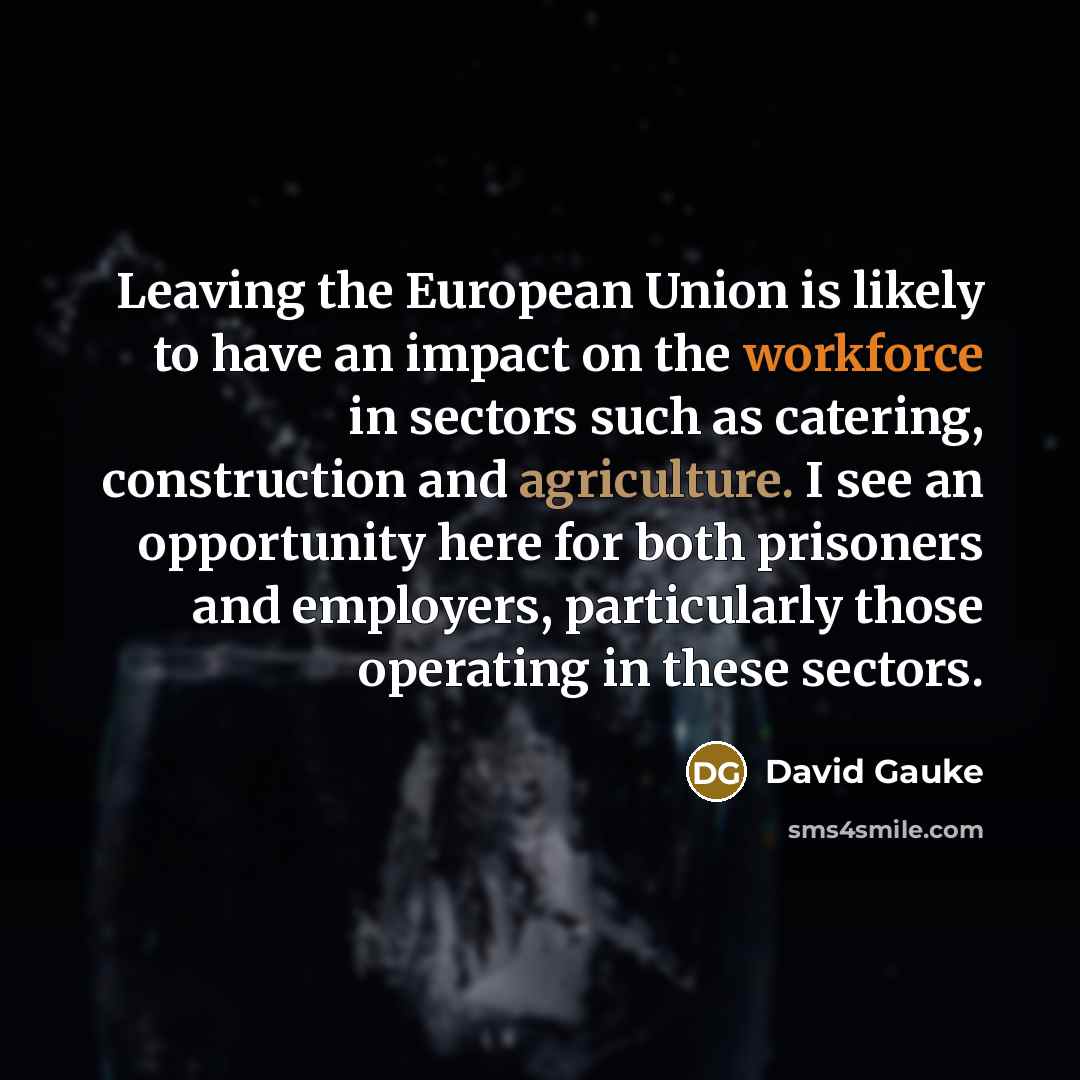 “Leaving the European Union is likely to have an impact…” quote by David Gauke