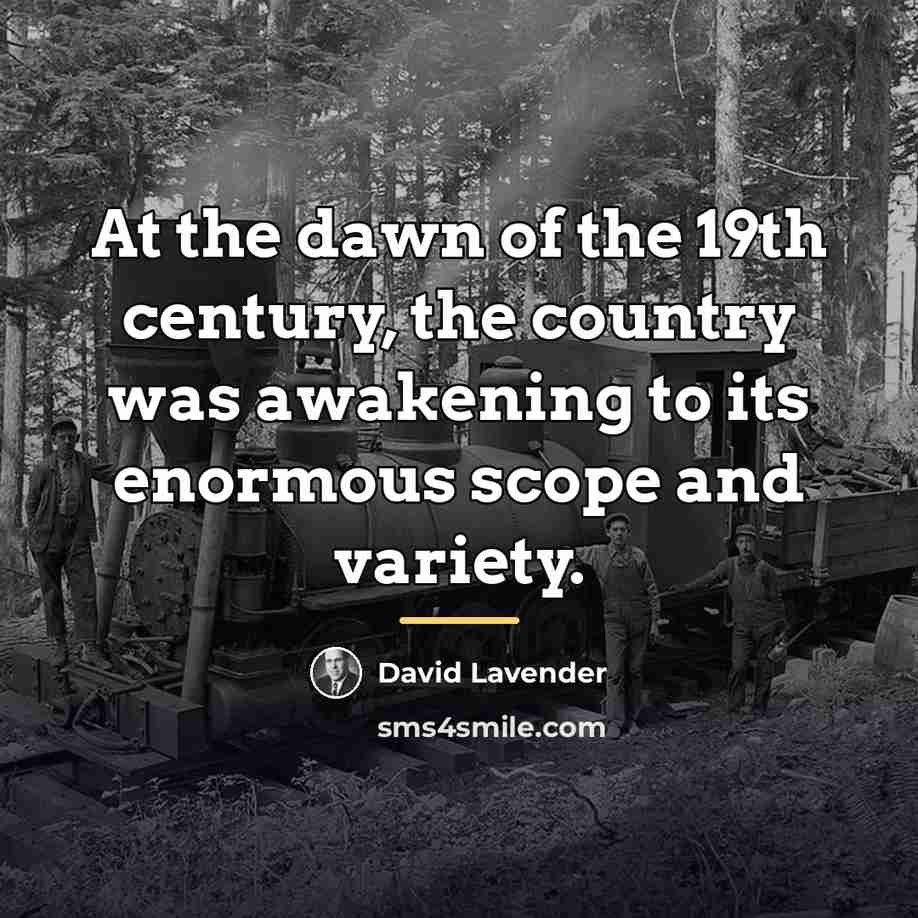 “At the dawn of the 19th century, the country was…” quote by David Lavender