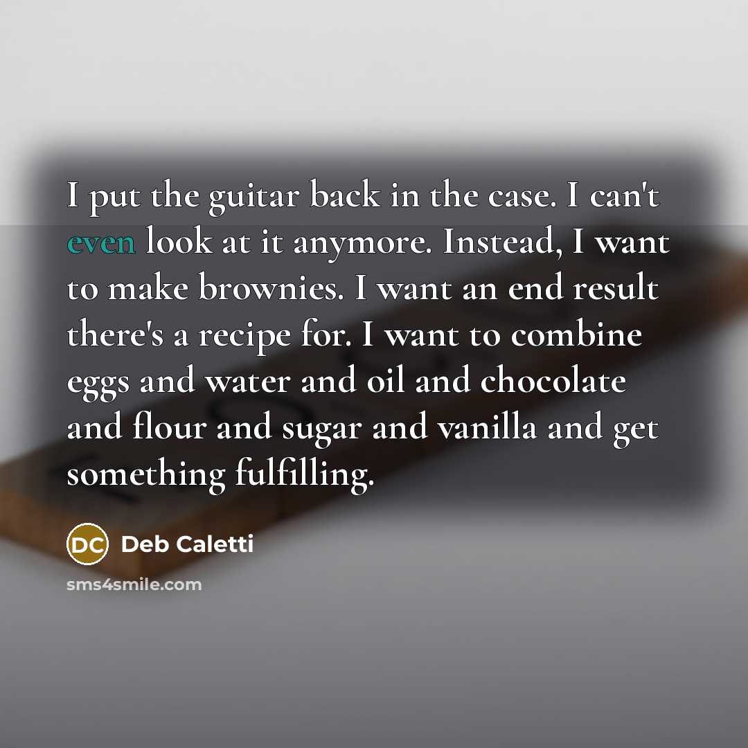 “I put the guitar back in the case. I can't…” quote by Deb Caletti