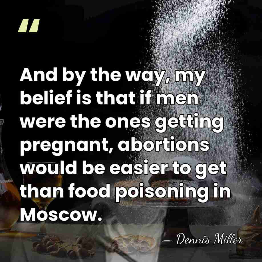 And by the way, my belief is that if men were the&hellip; - Dennis Miller