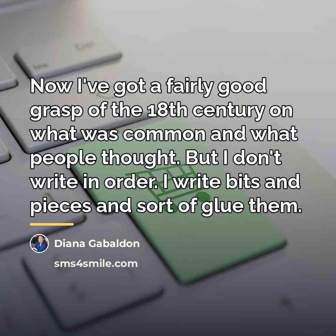 “Now I've got a fairly good grasp of the 18th…” quote by Diana Gabaldon