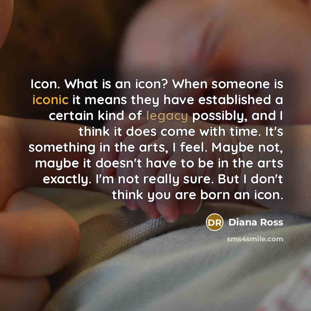 “Icon. What is an icon? When someone is iconic it…” quote by Diana Ross