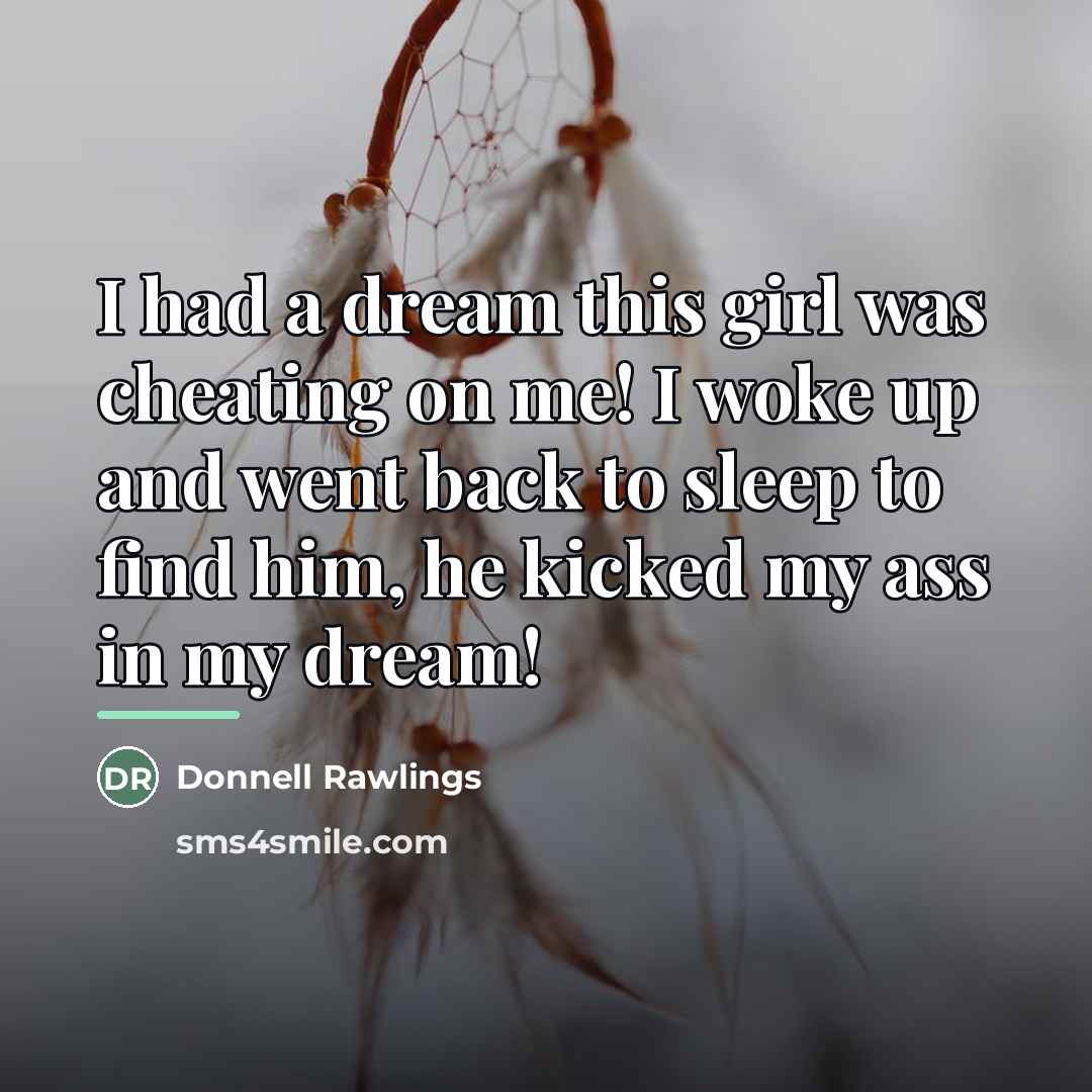 “I had a dream this girl was cheating on me!…” quote by Donnell Rawlings