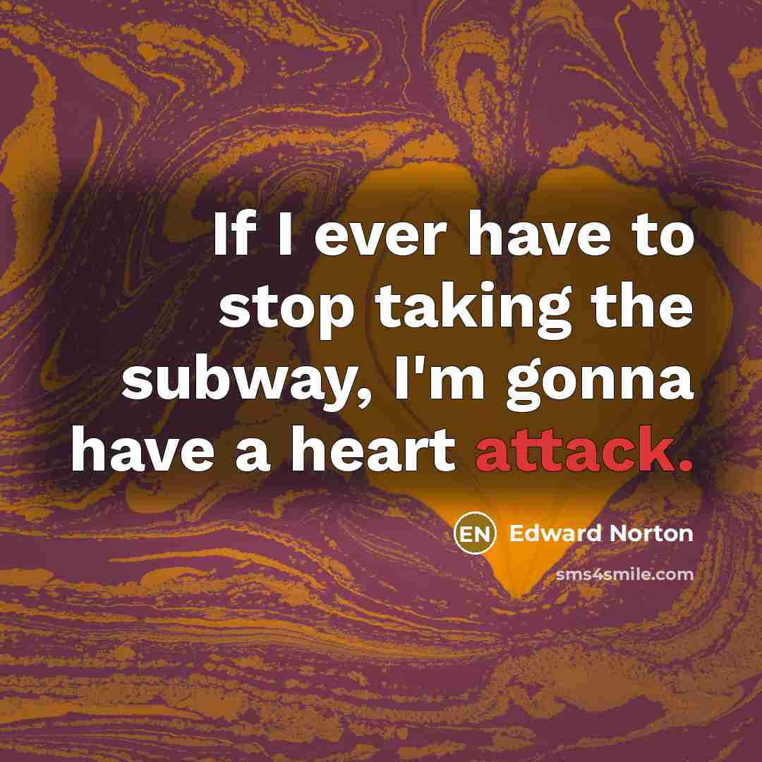 “If I ever have to stop taking the subway, I'm…” quote by Edward Norton