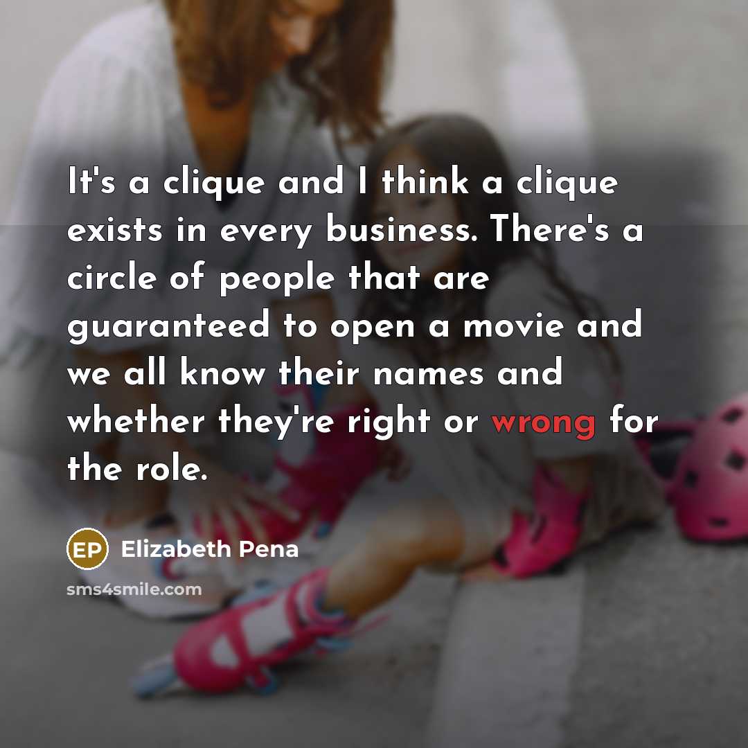 “It's a clique and I think a clique exists in…” quote by Elizabeth Pena