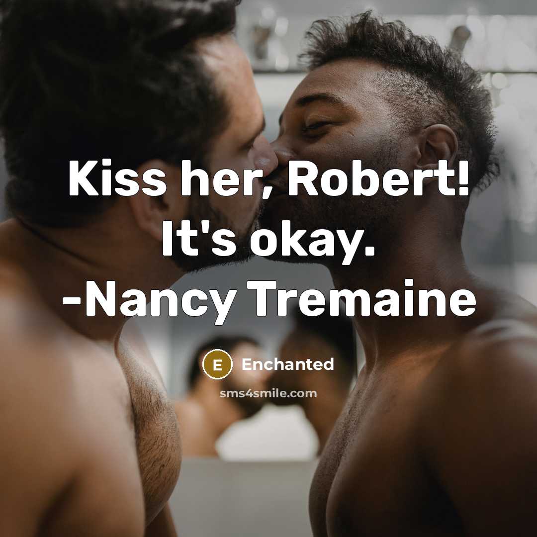 “Kiss her, Robert! It's okay. -Nancy Tremaine” quote by Enchanted