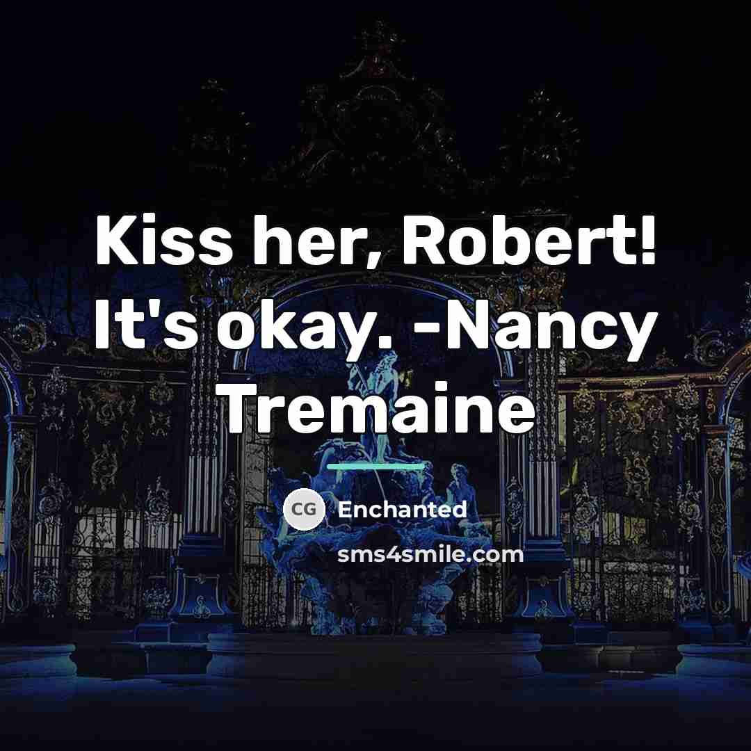 “Kiss her, Robert! It's okay. -Nancy Tremaine…” quote by Enchanted