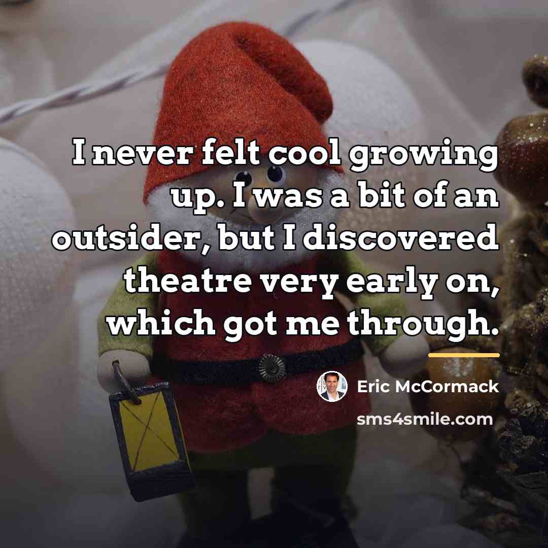 “I never felt cool growing up. I was a bit…” quote by Eric McCormack