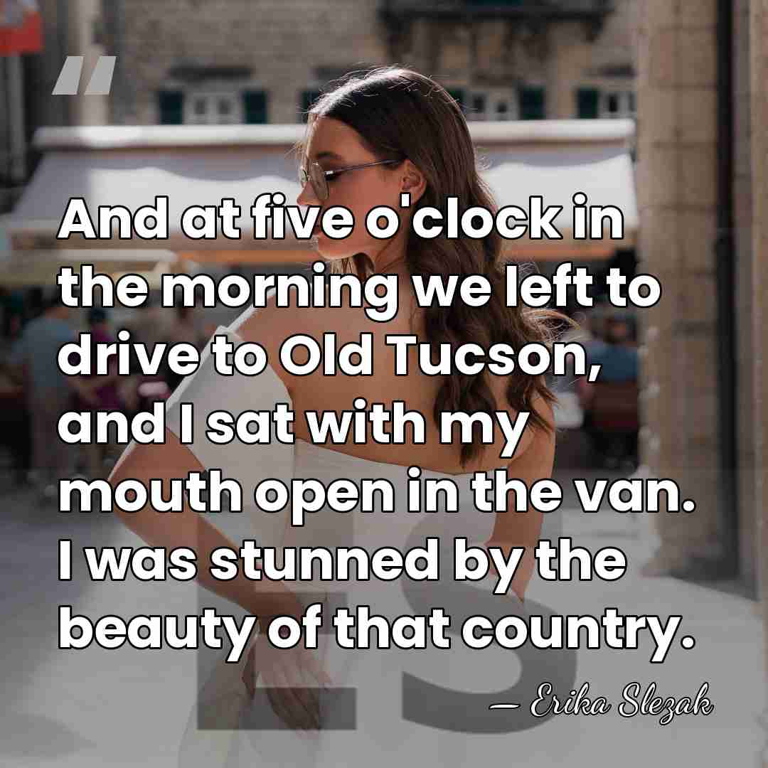 And at five o'clock in the morning we left to drive to&hellip; - Erika Slezak