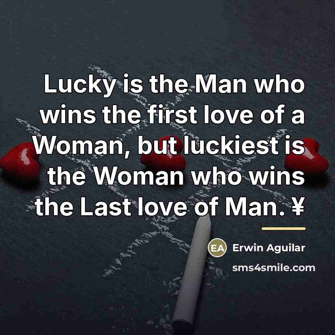“Lucky is the Man who wins the first love of…” quote by Erwin Aguilar