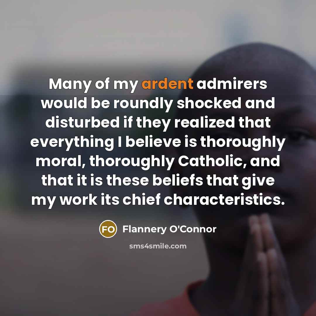 “Many of my ardent admirers would be roundly shocked and…” quote by Flannery O'Connor