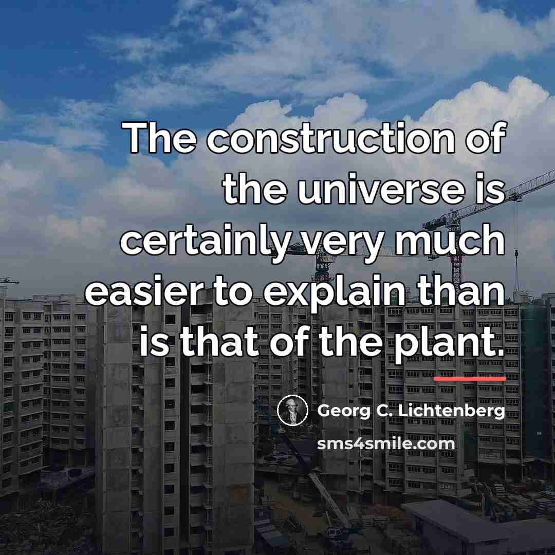 “The construction of the universe is certainly very much easier…” quote by Georg C. Lichtenberg