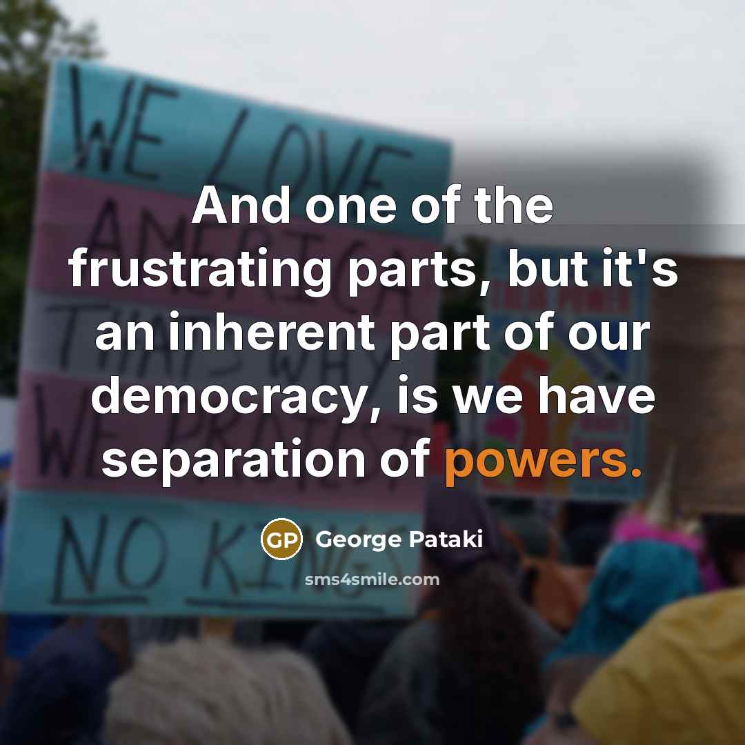 “And one of the frustrating parts, but it's an inherent…” quote by George Pataki