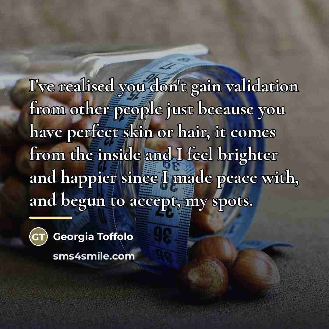 “I've realised you don't gain validation from other people just…” quote by Georgia Toffolo