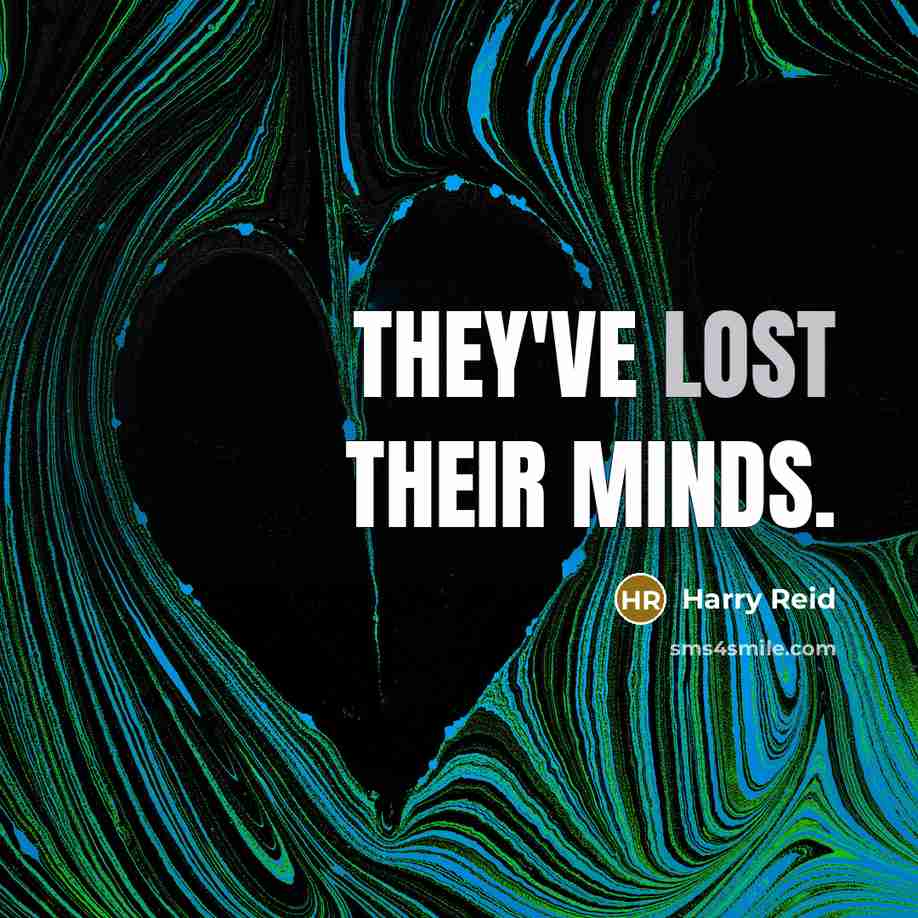 “They've lost their minds.…” quote by Harry Reid