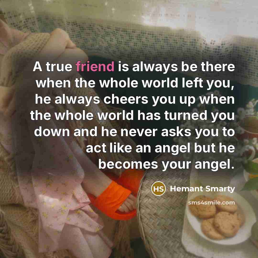 “A true friend is always be there when the whole…” quote by Hemant Smarty