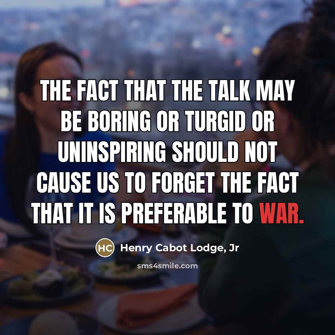 “The fact that the talk may be boring or turgid…” quote by Henry Cabot Lodge, Jr