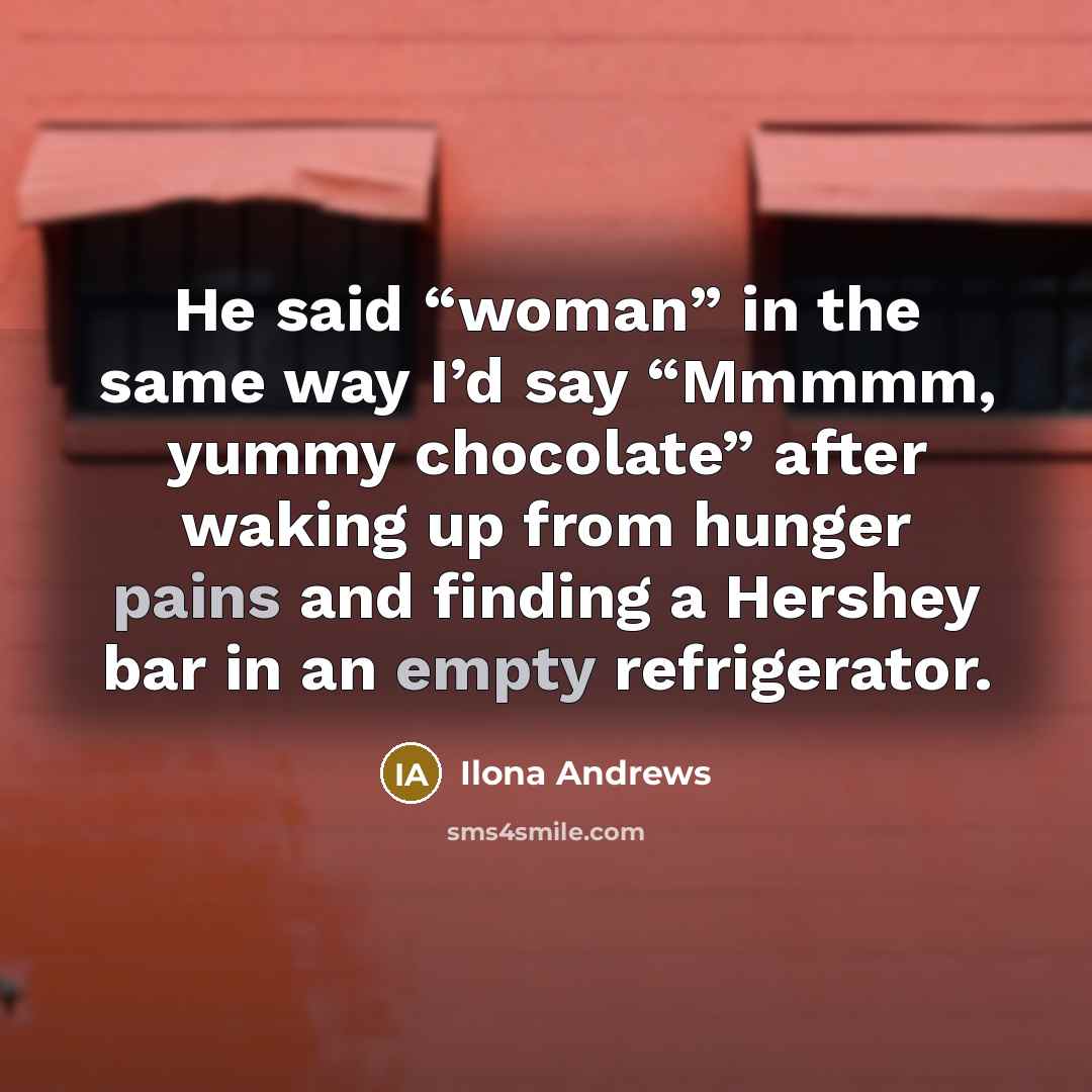 “He said “woman” in the same way I’d say “Mmmmm,…” quote by Ilona Andrews