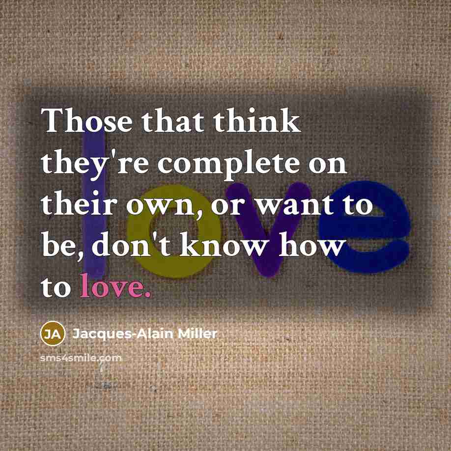 “Those that think they're complete on their own, or want…” quote by Jacques-Alain Miller