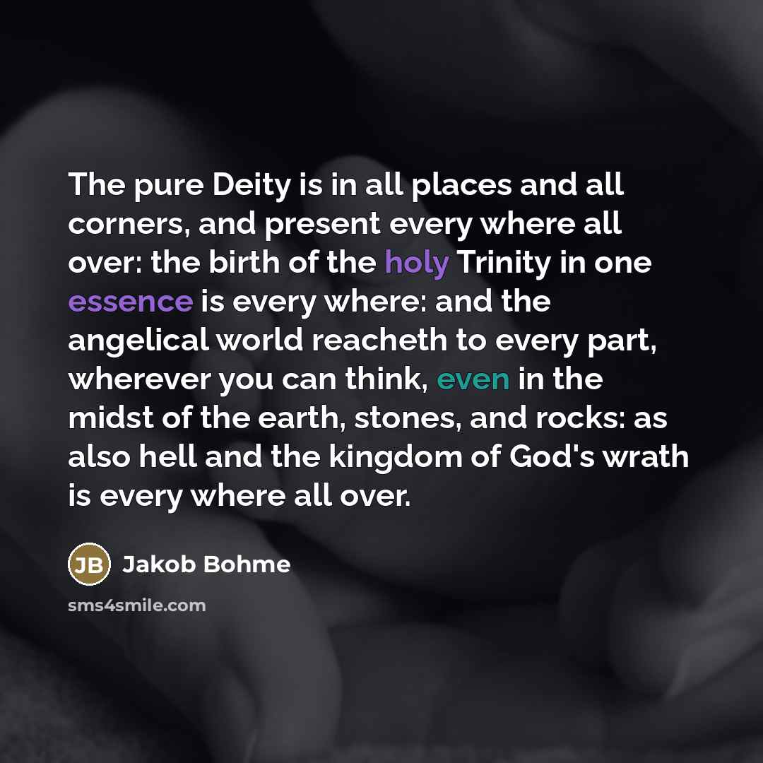 “The pure Deity is in all places and all corners,…” quote by Jakob Bohme