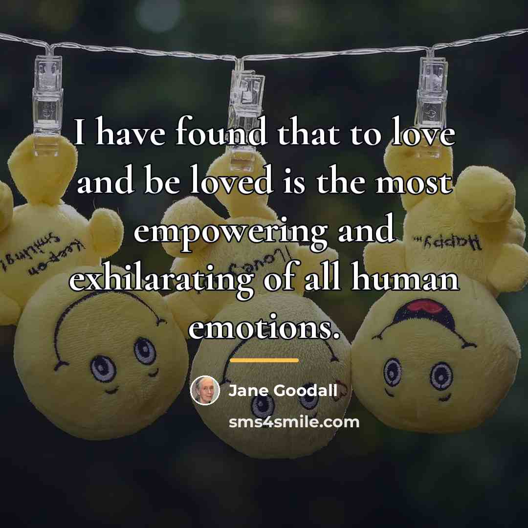 “I have found that to love and be loved is…” quote by Jane Goodall